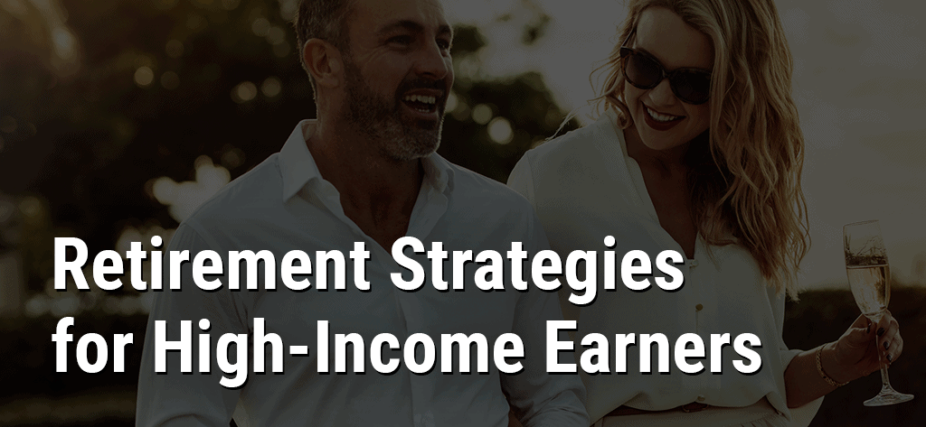 Retirement Strategies for High-Income Earners